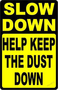 Slow Down Help Keep The Dust Down Sign Dusty Roads Rural Dirt Metal Sign 12"x18" by Unknown