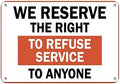 Warning Sign WE Reserve The Right to Refuse Service to Anyone Sign Business Sign 12X8 Inches Aluminum Metal Tin Sign by Eletina