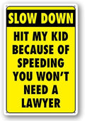 Slow Down Signs Children and Kids Play For Street Caution Warning Kids Playing Safety Tin Sign Slow Down Hit My Kid Because Of Speeding You Won't Need A Lawyer Speed Limit Crossing Guard Stop Children by Masleo