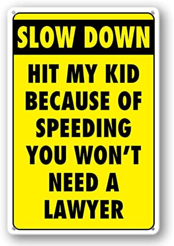 Slow Down Signs Children and Kids Play For Street Caution Warning Kids Playing Safety Tin Sign Slow Down Hit My Kid Because Of Speeding You Won't Need A Lawyer Speed Limit Crossing Guard Stop Children by Masleo