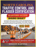 NORTH CAROLINA TRAFFIC CONTROL AND FLAGGER CERTIFICATION MASTERY GUIDE 2026/2027: A Complete Work Zone Safety Training with MUTCD-Based Principles, ... Exams to Help You Pass Your on the First Try by Unknown