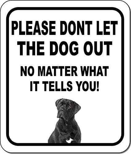 Please Dont LET The Dog Out NO Matter What Cane Corso Aluminum Composite Outdoor Sign 20" x24"Metal Security Notice for Yard, Fence, Porch, and Property – No Trespassing, Warning, Attack Dogs by WorkHouseSigns
